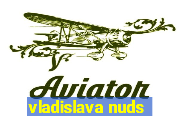 vladislava nuds